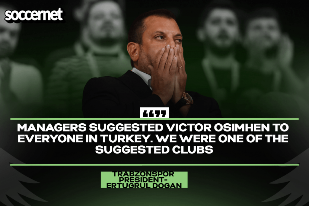 Why we refused to sign Victor Osimhen last summer – Trabzonspor President Ertuğrul Doğan